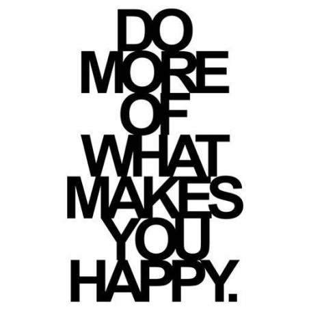 Do more of what makes you happy