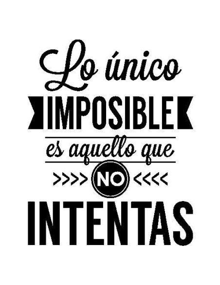 Lo único imposible es aquello que no intentas