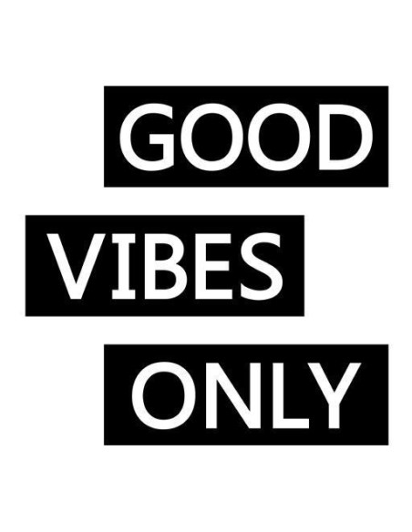 Good vibes only