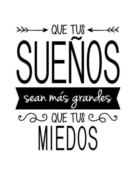 Que tus sueños sean más grandes que tus miedos