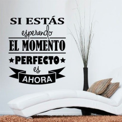 Si estás esperando el momento perfecto es ahora