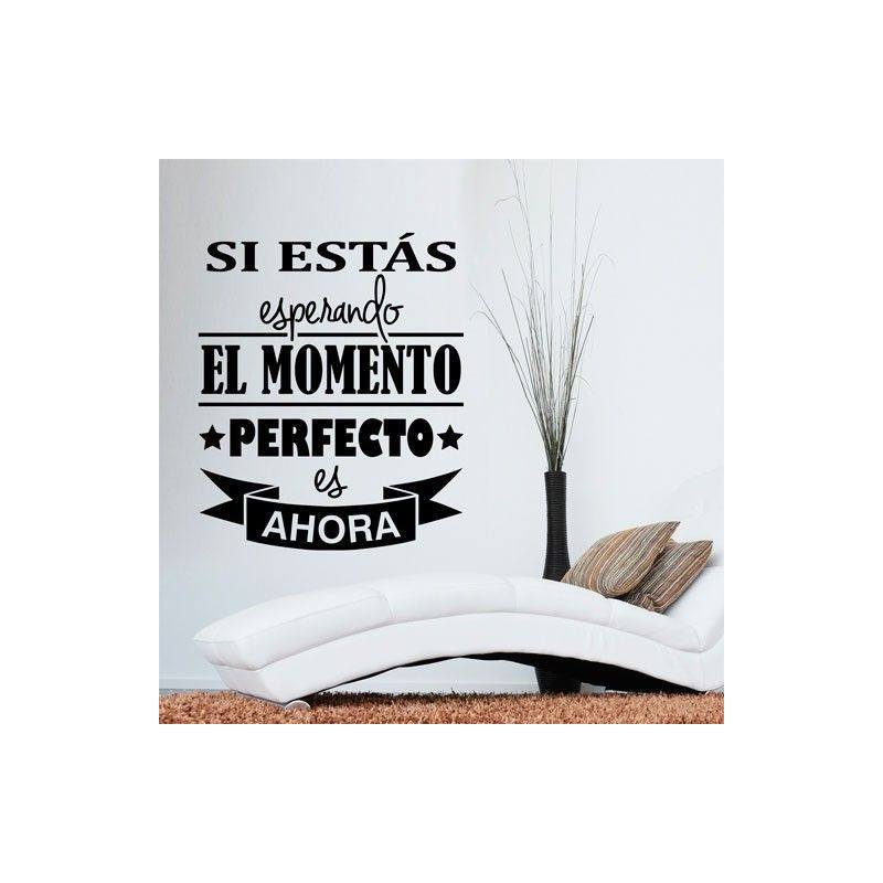 Si estás esperando el momento perfecto es ahora