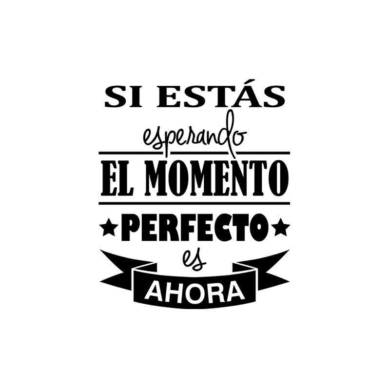 Si estás esperando el momento perfecto es ahora